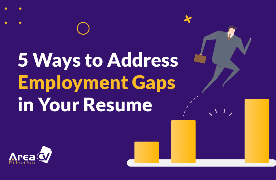 5 Ways to Address Employment Gaps in Your Résumé