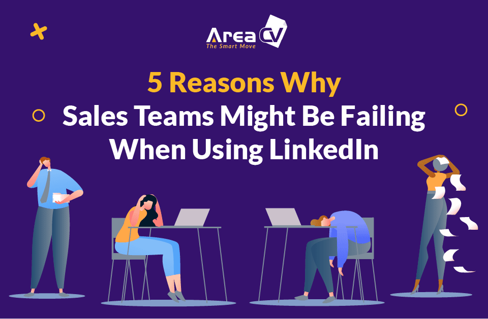5 Reasons Why Sales Teams Might Be Failing When Using LinkedIn