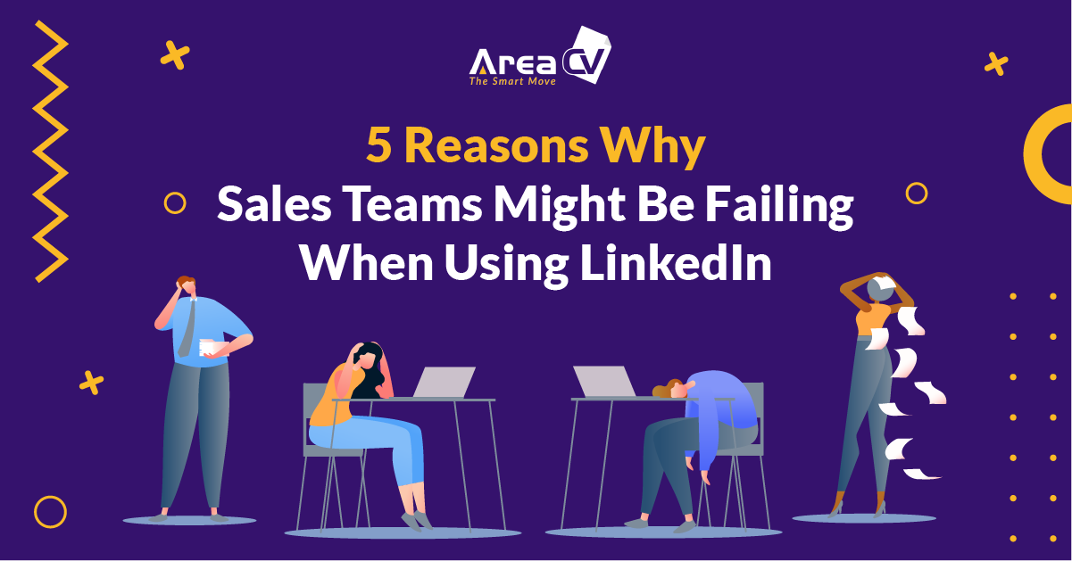 5 Reasons Why Sales Teams Might Be Failing When Using LinkedIn